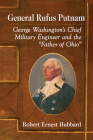 General Rufus Putnam: George Washington's Chief Military Engineer and the 