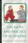 The Faith and Practice of Al-Ghazali By W. Montgomery Watt, W. Montgomery Watt (Translated by), Abu Hamid Muhammad ibn Muhammad al- Ghazali Cover Image