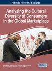 Analyzing the Cultural Diversity of Consumers in the Global Marketplace By Juan Miguel Alcántara-Pilar (Editor), Salvador del Barrio-García (Editor), Esmeralda Crespo-Almendros (Editor) Cover Image