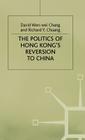 Politics of Hong Kongs Reversion to China By D. Wen-Wei Chang, R. Chuang, David Wen-Wei Chang Cover Image