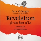 Revelation for the Rest of Us: A Prophetic Call to Follow Jesus as a Dissident Disciple By Scot McKnight, Cody Matchett, Wayne Campbell (Read by) Cover Image
