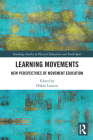 Learning Movements: New Perspectives of Movement Education (Routledge Studies in Physical Education and Youth Sport) Cover Image