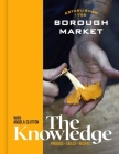 Borough Market: The Knowledge: The ultimate guide to shopping and cooking By Clare Finney, Angela Clutton Cover Image