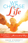 We Choose Life: Authentic Stories, Movements of Hope By Dave Sterrett (Editor) Cover Image