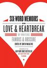 Six-Word Memoirs on Love and Heartbreak: by Writers Famous and Obscure Cover Image