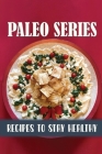 Paleo Series: Recipes To Stay Healthy: Foods That Help With Paleo By Britni Kearl Cover Image