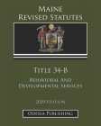 Maine Revised Statutes 2020 Edition Title 34-B Behavioral And Developmental Services By Odessa Publishing (Editor), Maine Government Cover Image