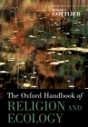 The Oxford Handbook of Religion and Ecology (Oxford Handbooks) By Roger S. Gottlieb (Editor) Cover Image
