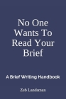 No One Wants To Read Your Brief: A Brief Writing Handbook Cover Image