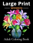 Large Print Adult Coloring Book for Women: Bold and Easy Coloring Book for Adults, Seniors, Beginners, Women Featuring Simple Flowers, Nature, Floral By Large Print Coloring Books Publishing Cover Image
