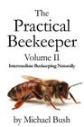 The Practical Beekeeper Volume II Intermediate Beekeeping Naturally By Michael Bush Cover Image
