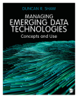Managing Emerging Data Technologies: Concepts and Use By Duncan R. Shaw Cover Image