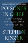 Poisoner in Chief: Sidney Gottlieb and the CIA Search for Mind Control By Stephen Kinzer Cover Image