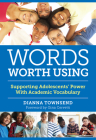 Words Worth Using: Supporting Adolescents' Power with Academic Vocabulary (Language and Literacy) By Dianna Townsend, Gina Cervetti (Foreword by) Cover Image