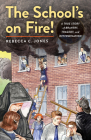 The School's on Fire!: A True Story of Bravery, Tragedy, and Determination By Rebecca C. Jones Cover Image