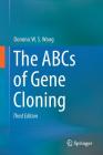 The ABCs of Gene Cloning By Dominic W. S. Wong Cover Image
