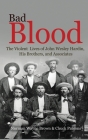Bad Blood: The Violent Lives of John Wesley Hardin, His Brothers, and Associates By Norman Wayne Brown, Chuck Parsons Cover Image