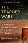 The Teacher Wars: A History of America's Most Embattled Profession By Dana Goldstein Cover Image