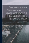 Grammar and Vocabulary of Language Spoken by Motu Tribe (New Guinea) By William George 1839-1907 Lawes Cover Image