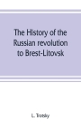 The history of the Russian revolution to Brest-Litovsk Cover Image