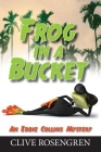 Frog in a Bucket (Eddie Collins Mystery #5) By Clive Rosengren Cover Image