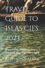 Travel Guide To Islas Cies 2023: Discovering Paradise: Your Ultimate Islas Cies Adventure Cover Image