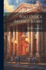 Post Office Savings Banks By Frank Ives Scudamore Cover Image