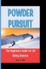 Powder Pursuit: The Beginners Guide for All Skiing Seasons Cover Image