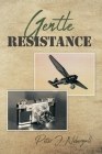 Gentle Resistance By Peter J. Nebergall Cover Image