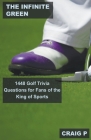 The Infinite Green: 1448 Golf Trivia Questions for Fans of the King of Sports Cover Image