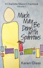 Much May Be Done with Sparrows By Karen Glass Cover Image
