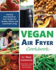 Vegan Air Fryer Cookbook: Amazing Plant-Based Air Fryer Recipes for Healthy, Ethical, and Sustainable Living By Maya Castallanta Cover Image
