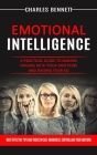 Emotional Intelligence: A Practical Guide to Making Friends With Your Emotions and Raising Your Eq (Most Effective Tips and Tricks on Self Awa Cover Image