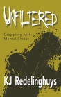 Unfiltered: Grappling with Mental Illness By Kj Redelinghuys Cover Image