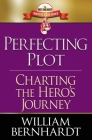 Perfecting Plot: Charting the Hero's Journey By William Bernhardt Cover Image
