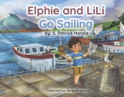 Elphie and LiLi Go Sailing By S. Patrick Hanna, Mariya Stoyanova (Illustrator) Cover Image