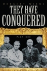 They Have Conquered Part One By Herbert Wiens Cover Image