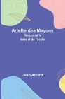 Arlette des Mayons: Roman de la terre et de l'école By Jean Francois Victor Aicard Cover Image