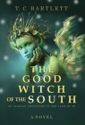 The Good Witch of the South By T. C. Bartlett, T. C. Bartlett (Designed by) Cover Image