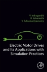 Electric Motor Drives and Their Applications with Simulation Practices By V. Indragandhi, R. Selvamathi, V. Subramaniyaswamy Cover Image