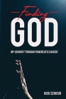 Finding God, My Journey Through Pancreatic Cancer By Nick Seniour Cover Image