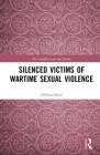 Silenced Victims of Wartime Sexual Violence (Post-Conflict Law and Justice) By Olivera Simic Cover Image