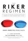 The Riker Regimen: A Guide to Optimal Human Nutrition, Longevity, and Cancer-Free Living By F. S. S. O. Riker, Jody Raymond (Contribution by) Cover Image