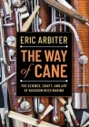 The Way of Cane: The Science, Craft, and Art of Bassoon Reed-Making By Eric Arbiter Cover Image