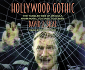 Hollywood Gothic: The Tangled Web of Dracula from Novel to Stage to Screen By David J. Skal, David J. Skal (Narrator) Cover Image