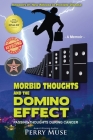 Morbid Thoughts and the Domino Effect: Passing Thoughts During Cancer By Perry Muse Cover Image