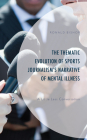 The Thematic Evolution of Sports Journalism's Narrative of Mental Illness: A Little Less Conversation By Ronald Bishop, Margaret Fedorocsko (Contribution by), Amanda Milo (Contribution by) Cover Image