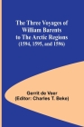 The Three Voyages of William Barents to the Arctic Regions (1594, 1595, and 1596) Cover Image