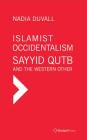 Islamist Occidentalism: Sayyid Qutb and the Western Other By Nadia Duvall Cover Image