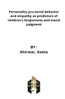 Personality pro-social behavior and empathy as predictors of children's forgiveness and moral judgment By Ahirwar Geeta Cover Image